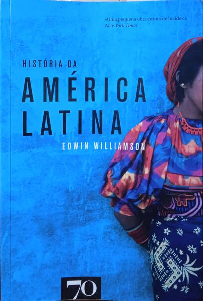 WILLIAMSON. (Edwin) HISTÓRIA DA AMÉRICA LATINA.