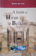 CRUZ. (Bento da) A LENDA DE HIRAN E BELKISS.