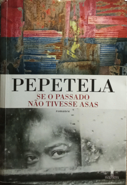 PEPETELA. SE O PASSADO NÃO TIVESSE ASAS.