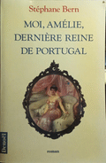 BERN. (Stéphane) MOI, AMÉLIE, DERNIÈRE REINE DE PORTUGAL.