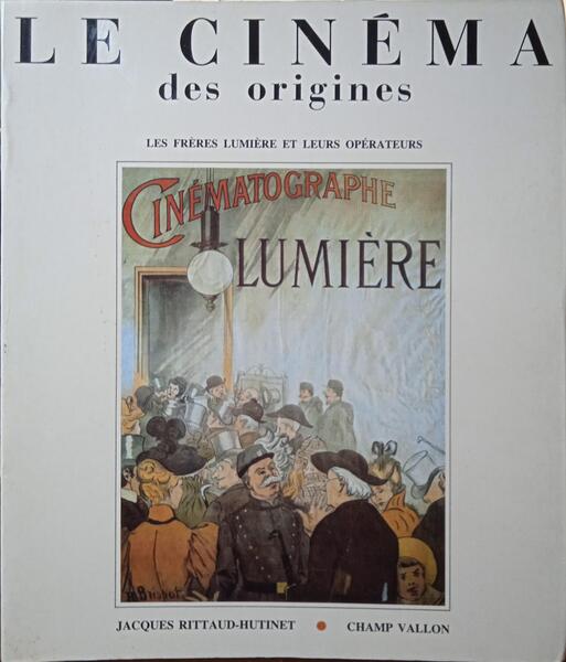 LE CINÉMA DES ORIGINES: LES FRÈRES LUMIÈRE ET LEURS OPÉRATEURS.