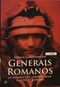GENERAIS ROMANOS: OS HOMENS QUE CONSTRUÍRAM O IMPÉRIO ROMANO. [3.ª EDIÇÃO]