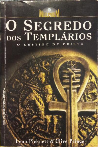 PICKNETT. (Lynn) e Clive Prince. O SEGREDO DOS TEMPLÁRIOS: O DESTINO DE CRISTO.