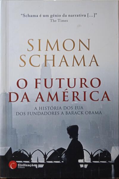 SCHAMA. (Simon) O FUTURO DA AMÉRICA: A HISTÓRIA DOS EUA DOS FUNDADORES ATÉ BARACK OBAMA.