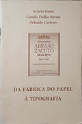 SOUSA. (Acácio), Camilo Fialho Barata e Orlando Cardoso. DA FÁBRICA DO PAPEL À TIPOGRAFIA.