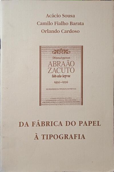 SOUSA. (Acácio), Camilo Fialho Barata e Orlando Cardoso. DA FÁBRICA DO PAPEL À TIPOGRAFIA.