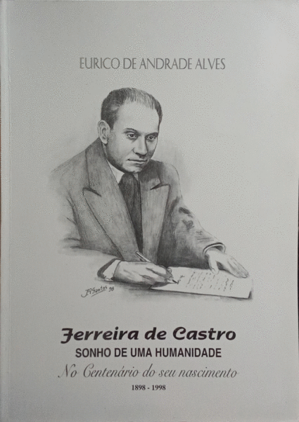 ANDRADE ALVES. (Eurico de) FERREIRA DE CASTRO: SONHO DE UMA HUMANIDADE NO CENTENÁRIO DO SEU NASCIMENTO, 1898-1998.