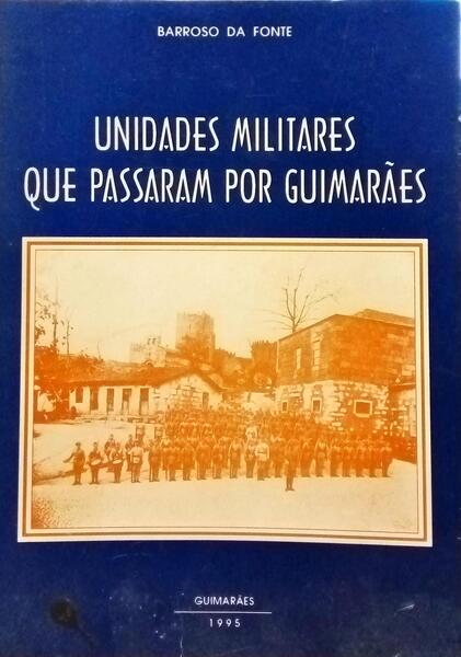 UNIDADES MILITARES QUE PASSARAM POR GUIMARÃES.
