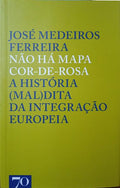 NÃO HÁ MAPA COR-DE-ROSA: A HISTÓRIA (MAL)DITA DA INTEGRAÇÃO EUROPEIA.