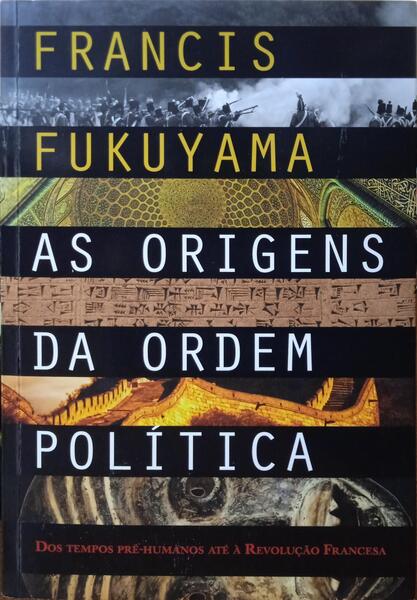 AS ORIGENS DA ORDEM POLÍTICA. DOS TEMPOS PRÉ-HISTÓRICOS À REVOLUÇÃO FRANCESA.