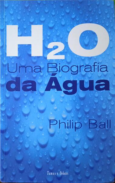 H2O UMA BIOGRAFIA DA ÁGUA. [1.ª EDIÇÃO]