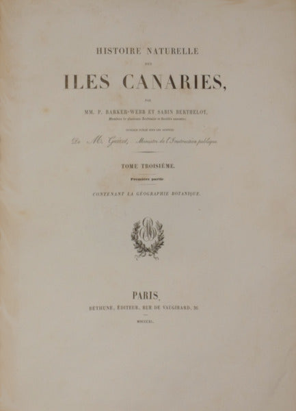 HISTOIRE NATURELLE DES ILES CANARIES, [TOME TROISIÃˆME. PREMIÃˆRE PARTIE, GÃ‰OGRAPHIE BOTANIQUE.]