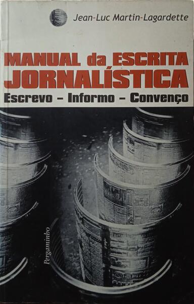 MARTIN-LAGARDETTE. (Jean-Luc) MANUAL DA ESCRITA JORNALÍSTICA.