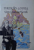 COUTINHO. (Joaquim) e Rui Alves. PATRÃO LOPES, UM GRANDE HERÓI.