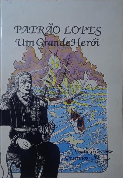 COUTINHO. (Joaquim) e Rui Alves. PATRÃO LOPES, UM GRANDE HERÓI.