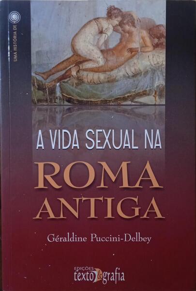 PUCCINI-DELBEY. (Géraldine) A VIDA SEXUAL NA ROMA ANTIGA.