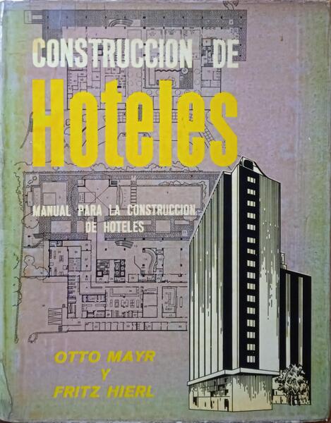MAYR. (Otto) y Fritz Hierl. CONSTRUCCIÓN DE HOTELES: MANUAL PARA LA CONSTRUCCIÓN DE HOTELES.