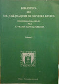 BIBLIOTECA DO DR. JOSÉ JOAQUIM DE OLIVEIRA BASTOS. [2 VOLS.]