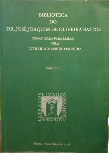 BIBLIOTECA DO DR. JOSÉ JOAQUIM DE OLIVEIRA BASTOS. [2 VOLS.]