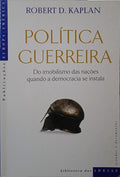 KAPLAN. (Robert D.) POLÍTICA GUERREIRA.