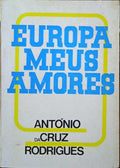 CRUZ RODRIGUES. (António da) EUROPA, MEUS AMORES.