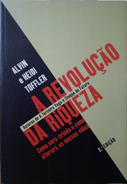 TOFFLER. (Alvin) e Heidi Toffler. A REVOLUÇÃO DA RIQUEZA. [2.ª EDIÇÃO]