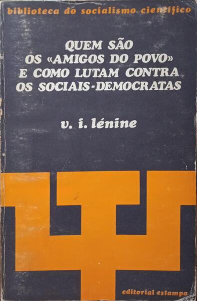 LÉNINE. (Vladimir Ilyich) QUEM SÃO OS «AMIGOS DO POVO» E COMO LUTAM CONTRA OS SOCIAIS-DEMOCRATAS.
