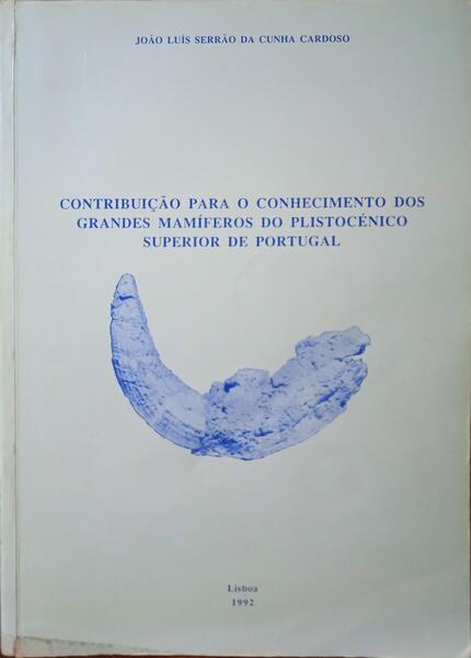 CARDOSO. (João Luís) CONTRIBUIÇÃO PARA O CONHECIMENTO DOS GRANDES MAMÍFEROS DO PLISTOCÉNICO SUPERIOR DE PORTUGAL.