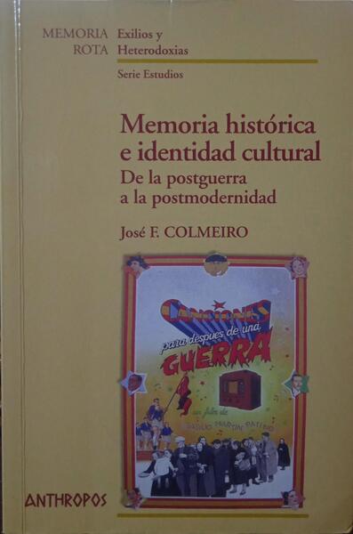 COLMEIRO. (José F.) MEMÓRIA HISTÓRICA E IDENTIDAD CULTURAL: DE LA POSTGUERRA A LA POSTMODERNIDAD.