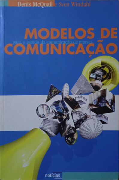 MCQUAIL. (Denis) e Sven Windahl. MODELOS DE COMUNICAÇÃO PARA O ESTUDO DA COMUNICAÇÃO DE MASSAS.