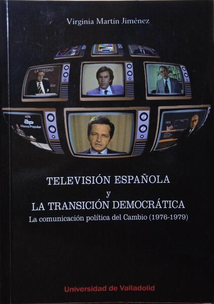 MARTÍN JIMÉNEZ. (Virginia) TELEVISIÓN ESPAÑOLA Y LA TRANSICIÓN DEMOCRÁTICA.
