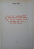 QUADROS. (Fausto de) PRINCÍPIOS FUNDAMENTAIS DE DIREITO CONSTITUCIONAL E DE DIREITO ADMINISTRATIVO EM MATÉRIA DE DIREITO DO URBANISMO.