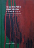 CADILHE. (Miguel) O SOBREPESO DO ESTADO EM PORTUGAL.