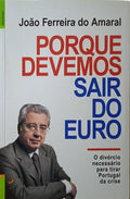 FERREIRA DO AMARAL. (João) PORQUE DEVEMOS SAIR DO EURO. [1.ª EDIÇÃO]