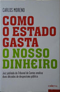 MORENO. (Carlos) COMO O ESTADO GASTA O NOSSO DINHEIRO. [1.ª EDIÇÃO]