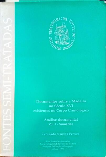 PEREIRA. (Fernando Jasmins) DOCUMENTOS SOBRE A MADEIRA NO SÉCULO XVI EXISTENTES NO CORPO CRONOLÓGICO: ANÁLISE DOCUMENTAL. [2 VOLS.]