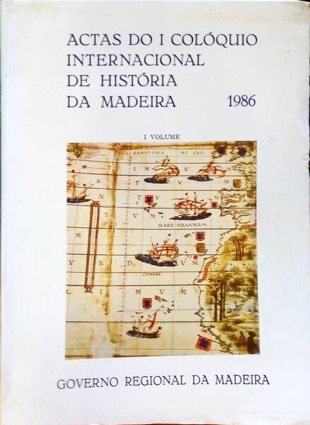 COLÓQUIO INTERNACIONAL DE HISTÓRIA DA MADEIRA 1986. [2 VOLS.]