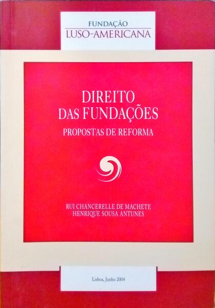 CHANCERELLE DE MACHETE. (Rui) e Henrique Sousa Antunes. DIREITO DAS FUNDAÇÕES, PROPOSTAS DE REFORMA.