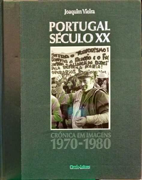 VIEIRA. (Joaquim) PORTUGAL SÉCULO XX: CRÓNICA EM IMAGENS 1970-1980. [CÍRCULO DE LEITORES]