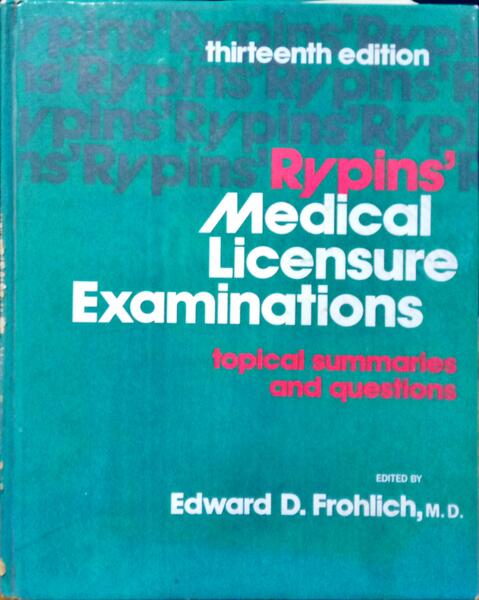 FROHLICH. (Edward D.) RYPINS’ MEDICAL LICENSURE EXAMINATIONS.