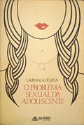 LUCA. (Laurival A. de) O PROBLEMA SEXUAL DA ADOLESCENTE.