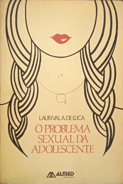 LUCA. (Laurival A. de) O PROBLEMA SEXUAL DA ADOLESCENTE.