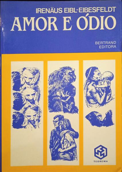 EIBL-EIBESFELDT. (Irenäus) AMOR E ÓDIO: HISTÓRIA NATURAL DOS PADRÕES ELEMENTARES DO COMPORTAMENTO. [2.ª EDIÇÃO]