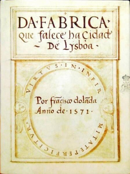HOLANDA. (Francisco de) DA FABRICA QUE FALECE HA CIDADE DE LYSBOA. [FAC-SÍMILE]