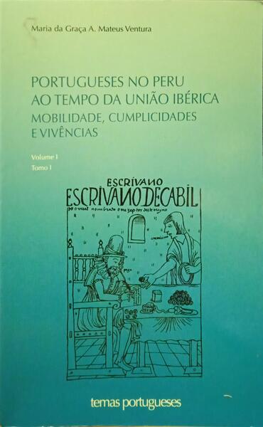 MATEUS VENTURA. (Maria da Graça A.) PORTUGUESES NO PERU AO TEMPO DA UNIÃO IBÉRICA: MOBILIDADE, CUMPLICIDADES E VIVÊNCIAS. [3 VOLS.]