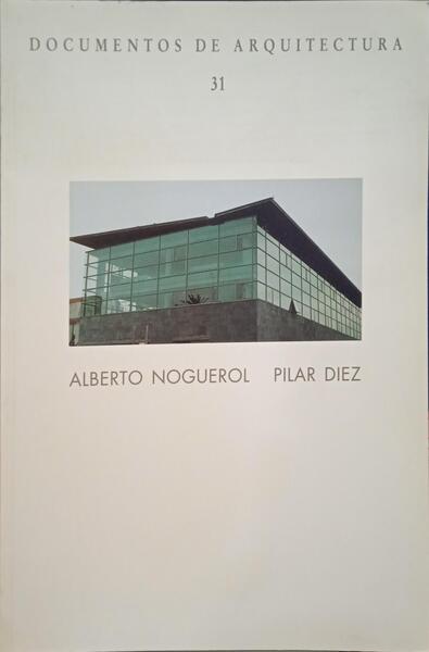NOGUEROL. (Alberto) e Pilar Diez. DOCUMENTOS DE ARQUITECTURA, N.º 31, MAYO DE 1995.