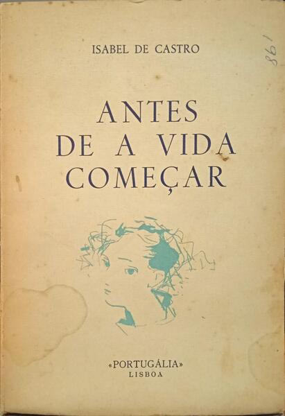 CASTRO. (Isabel de) ANTES DE A VIDA COMEÇAR.