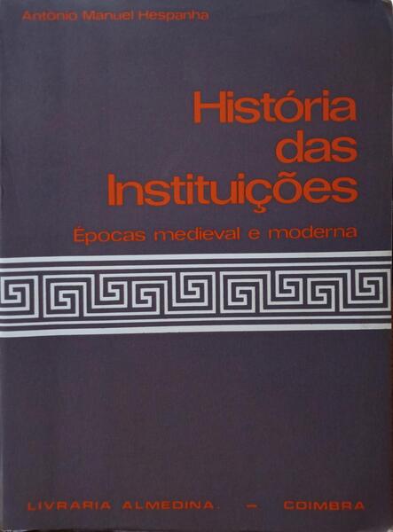 HISTÃ“RIA DAS INSTITUIÃ‡Ã•ES: Ã‰POCA MEDIEVAL E MODERNA.