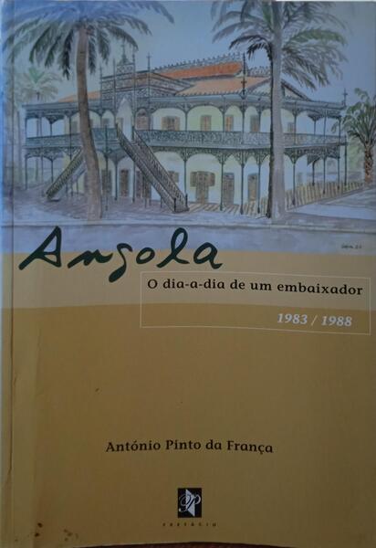 ANGOLA, O DIA-A-DIA DE UM EMBAIXADOR 1983/1988.