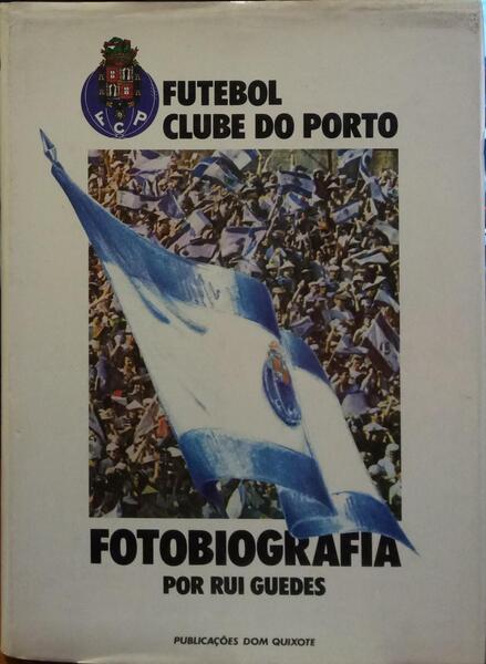 GUEDES. (Rui) FUTEBOL CLUBE DO PORTO: FOTOBIOGRAFIA.